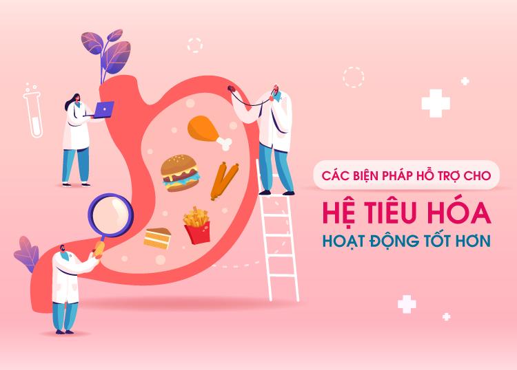 CÁC BIỆN PHÁP HỖ TRỢ CHO HỆ TIÊU HÓA HOẠT ĐỘNG TỐT HƠN