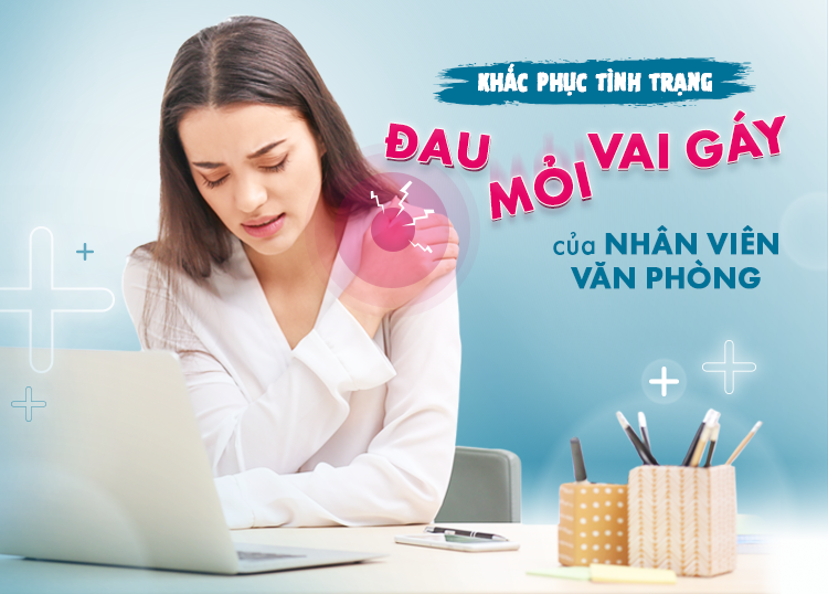 KHẮC PHỤC TÌNH TRẠNG ĐAU MỎI VAI GÁY CỦA NHÂN VIÊN VĂN PHÒNG