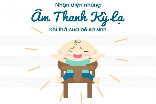 NHẬN DIỆN NHỮNG ÂM THANH KỲ LẠ KHI THỞ CỦA BÉ SƠ SINH