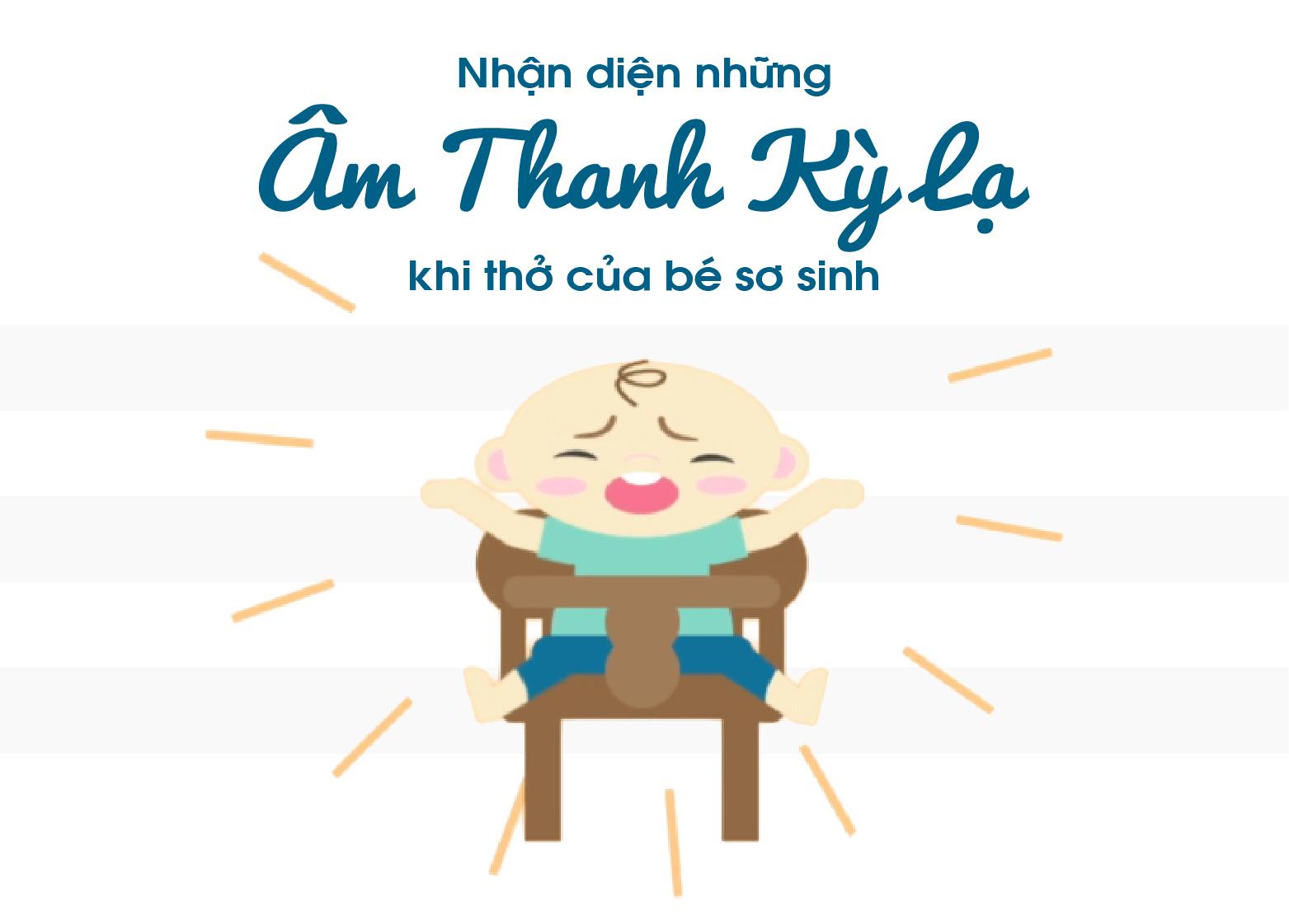 NHẬN DIỆN NHỮNG ÂM THANH KỲ LẠ KHI THỞ CỦA BÉ SƠ SINH