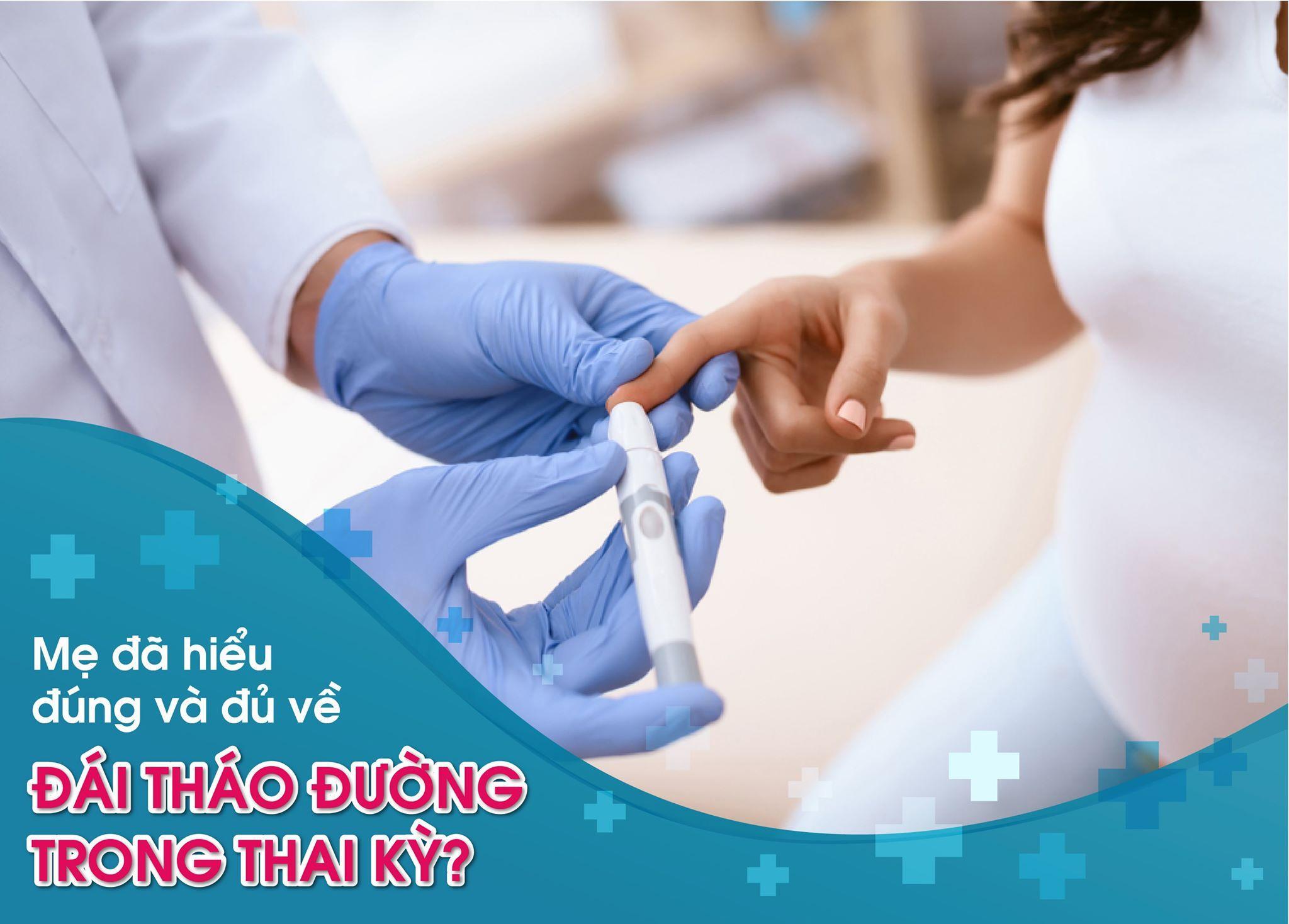 MẸ ĐÃ HIỂU ĐÚNG VÀ ĐẦY ĐỦ VỀ ĐÁI THÁO ĐƯỜNG TRONG THAI KỲ?