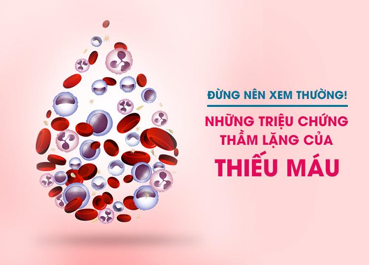 NHỮNG TRIỆU CHỨNG THẦM LẶNG CỦA THIẾU MÁU, ĐỪNG NÊN XEM THƯỜNG!