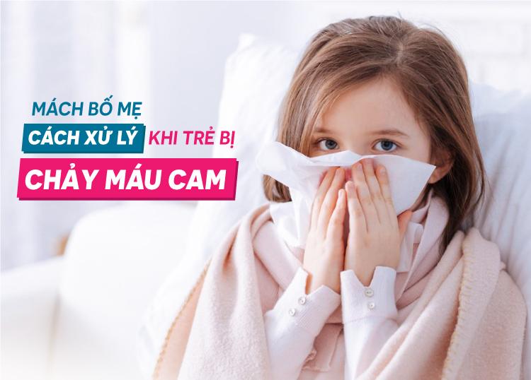 MÁCH BỐ MẸ CÁCH XỬ LÝ KHI TRẺ BỊ CHẢY MÁU CAM