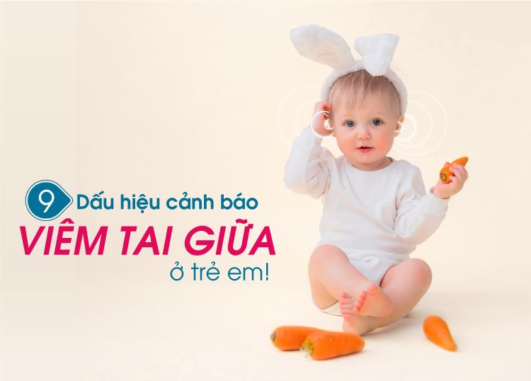 CẢNH BÁO 9 DẤU HIỆU CỦA BỆNH VIÊM TAI GIỮA Ở TRẺ EM!
