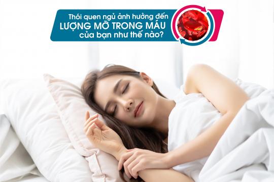 THÓI QUEN NGỦ ẢNH HƯỞNG ĐẾN LƯỢNG MỠ TRONG MÁU CỦA BẠN NHƯ THẾ NÀO?