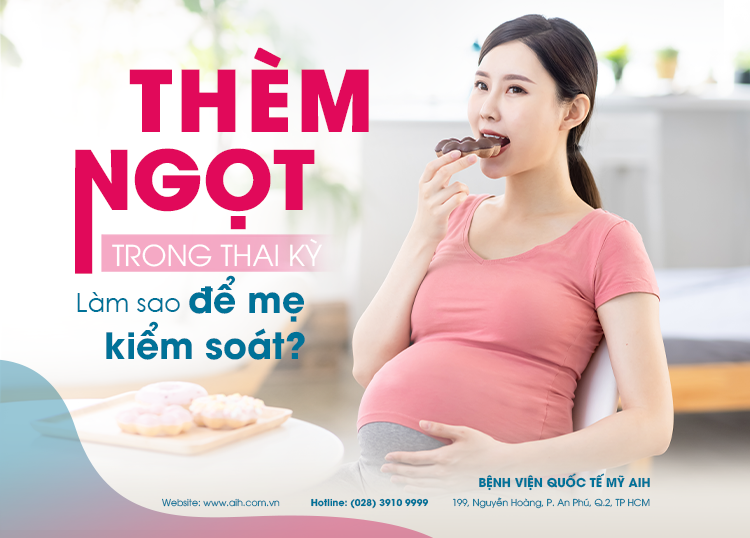 THÈM NGỌT TRONG THAI KỲ: LÀM SAO ĐỂ MẸ KIỂM SOÁT?