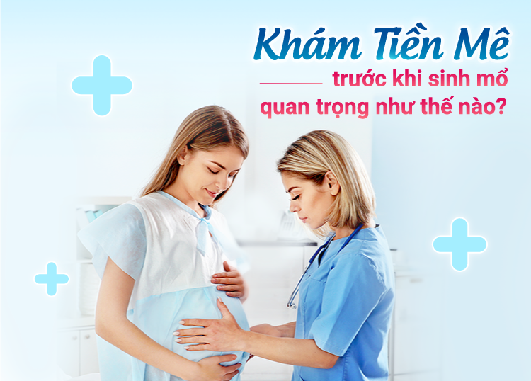 KHÁM TIỀN MÊ TRƯỚC KHI SINH MỔ QUAN TRỌNG NHƯ THẾ NÀO?
