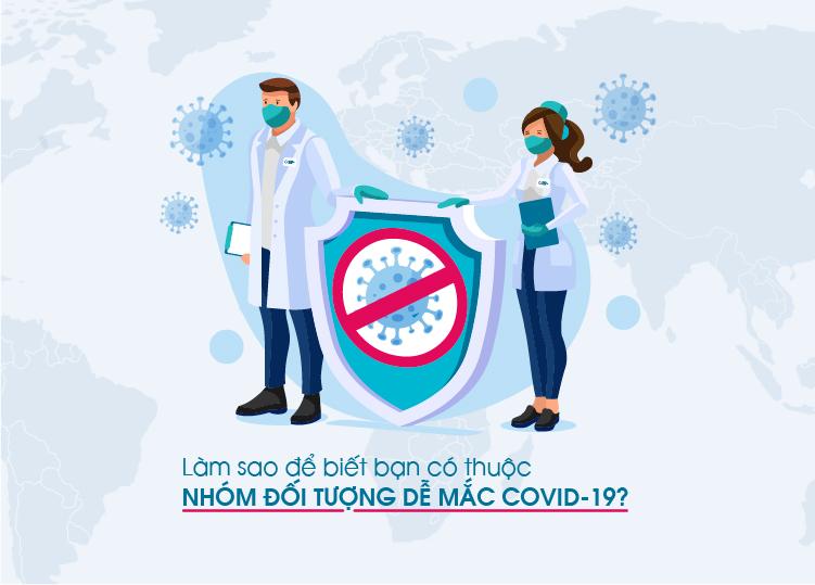 LÀM SAO ĐỂ BIẾT BẠN CÓ THUỘC NHÓM ĐỐI TƯỢNG DỄ MẮC COVID-19?