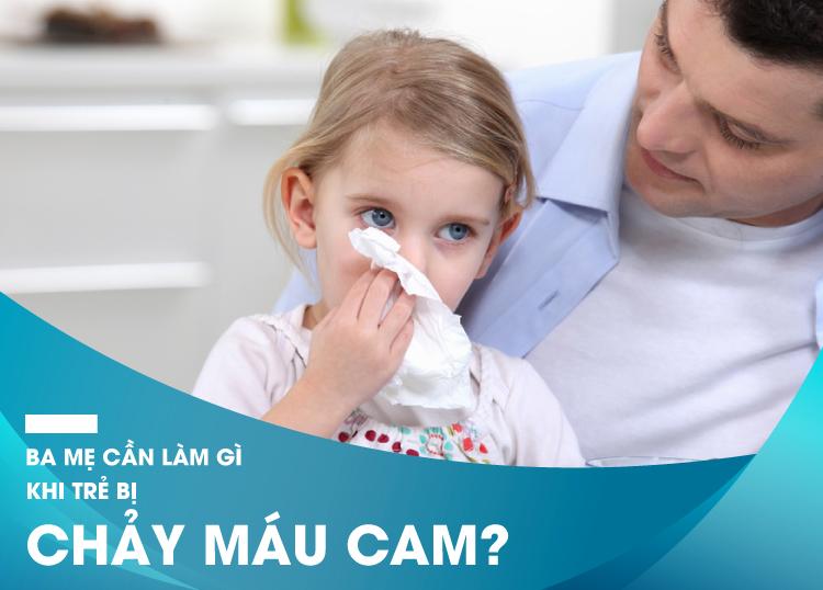 BA MẸ CẦN LÀM GÌ KHI TRẺ BỊ CHẢY MÁU CAM?