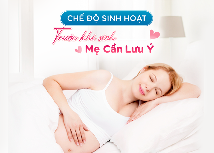 CHẾ ĐỘ SINH HOẠT TRƯỚC SINH MẸ CẦN LƯU Ý