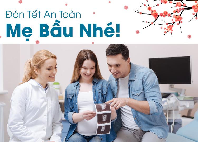 ĐÓN TẾT AN TOÀN MẸ BẦU NHÉ!