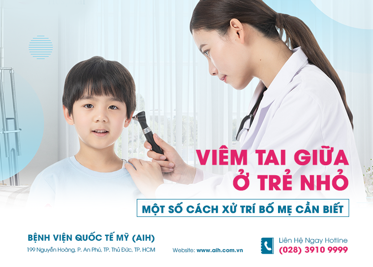 VIÊM TAI GIỮA Ở TRẺ NHỎ: MỘT SỐ CÁCH XỬ TRÍ BỐ MẸ CẦN BIẾT ​