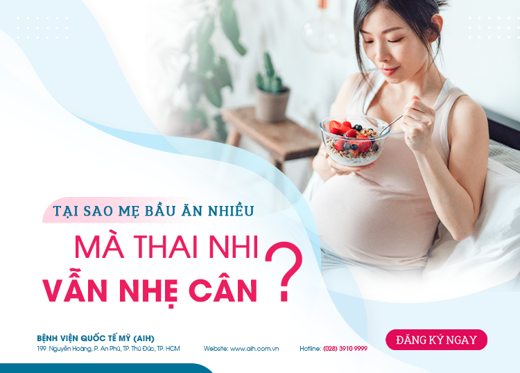TẠI SAO MẸ BẦU ĂN NHIỀU MÀ THAI NHI VẪN NHẸ CÂN?