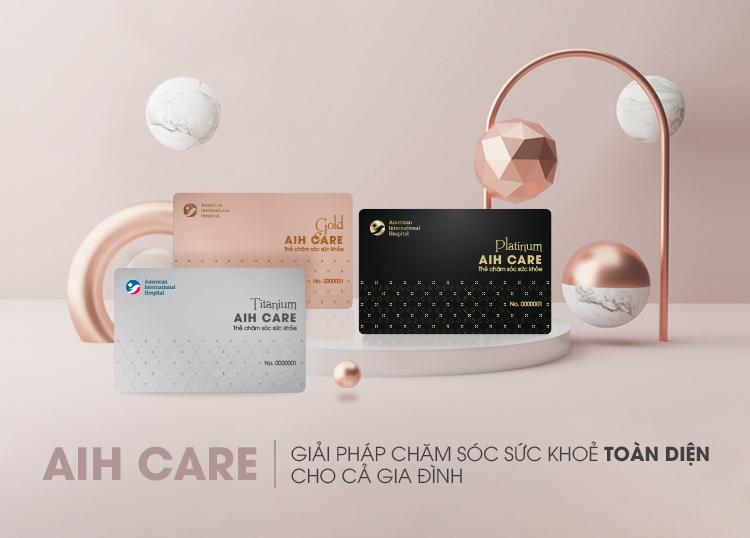 AIH CARE – SẢN PHẨM CHĂM SÓC SỨC KHOẺ TIỆN ÍCH CHO CẢ GIA ĐÌNH ĐẾN TỪ BỆNH VIỆN QUỐC TẾ MỸ (AIH)