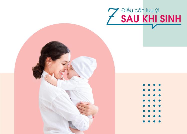 7 ĐIỀU LƯU Ý SAU KHI SINH