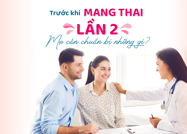 TRƯỚC KHI MANG THAI LẦN 2, MẸ CẦN CHUẨN BỊ NHỮNG GÌ?