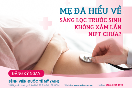 MẸ ĐÃ HIỂU VỀ SÀNG LỌC TRƯỚC SINH KHÔNG XÂM LẤN NIPT CHƯA?