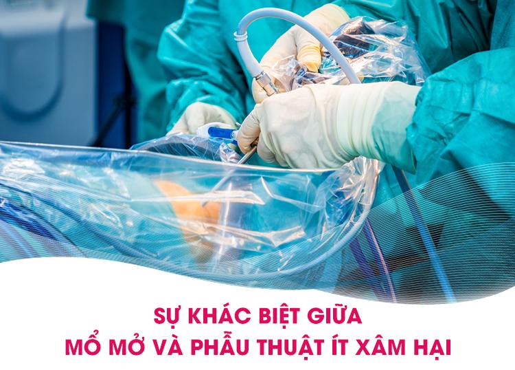 SỰ KHÁC BIỆT GIỮA MỔ MỞ VÀ PHẪU THUẬT ÍT XÂM HẠI