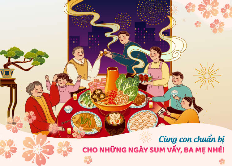 CÙNG CON CHUẨN BỊ CHO NHỮNG NGÀY SUM VẦY, BA MẸ NHÉ!