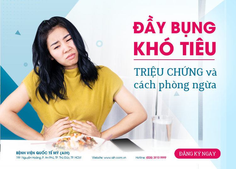 ĐẦY BỤNG, KHÓ TIÊU: TRIỆU CHỨNG VÀ CÁCH PHÒNG NGỪA