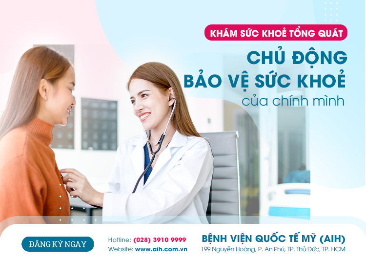 KHÁM SỨC KHOẺ TỔNG QUÁT - CHỦ ĐỘNG BẢO VỆ SỨC KHOẺ CHÍNH MÌNH
