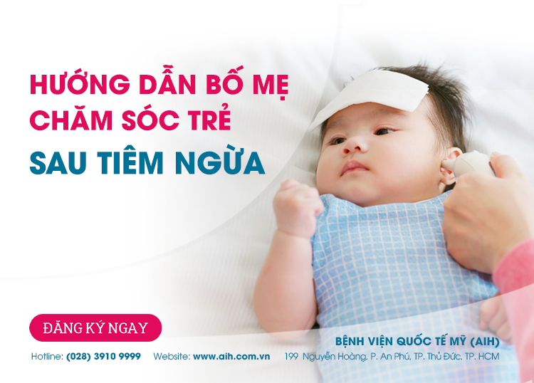 HƯỚNG DẪN BỐ MẸ CHĂM SÓC TRẺ SAU TIÊM CHỦNG