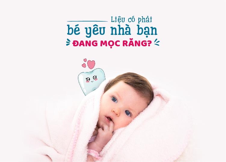 TRẺ MỌC RĂNG | DẤU HIỆU NHẬN BIẾT VÀ CÁCH XỬ LÝ