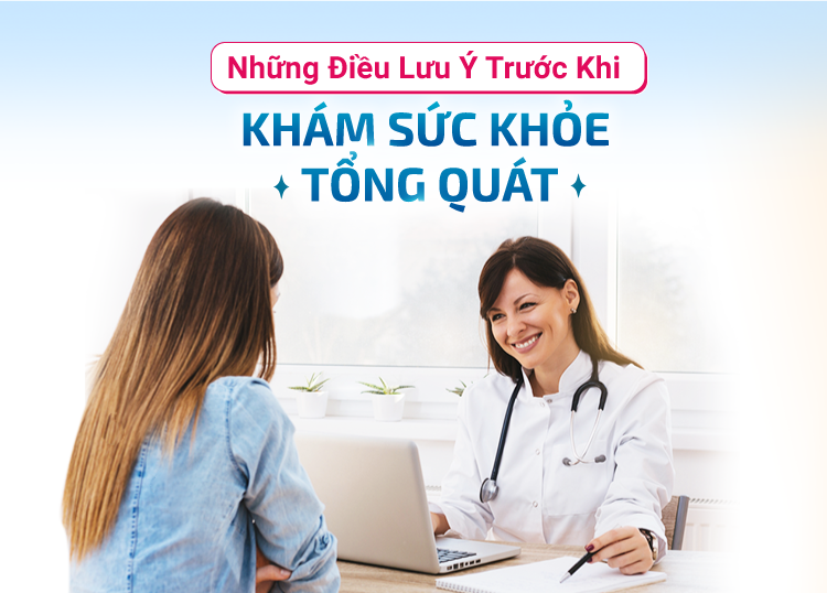 NHỮNG ĐIỀU LƯU Ý TRƯỚC KHI KHÁM SỨC KHỎE TỔNG QUÁT