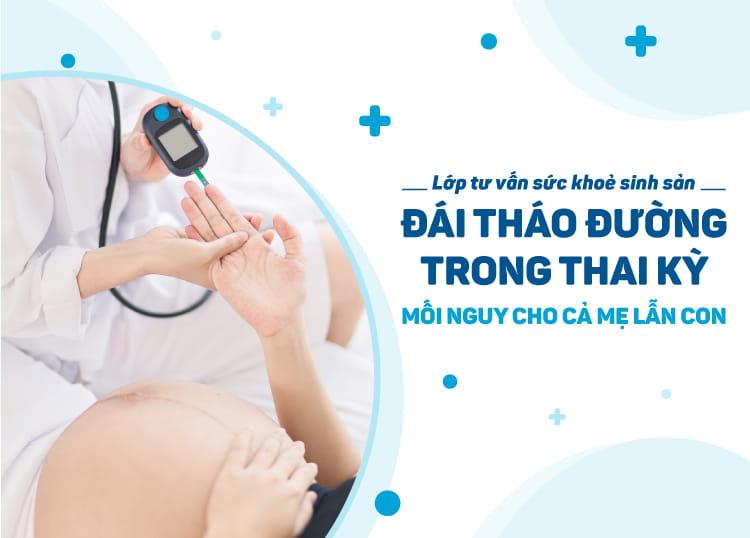 LỚP TƯ VẤN SỨC KHỎE SINH SẢN NGÀY 01/03/2020: ĐÁI THÁO ĐƯỜNG TRONG THAI KỲ