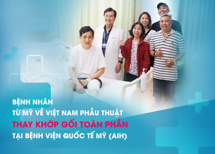 TÌM THẤY BÁC SĨ SAU 30 NĂM “THẤT LẠC”, BỆNH NHÂN TỪ MỸ VỀ VIỆT NAM PHẪU THUẬT THAY KHỚP GỐI TOÀN PHẦN TẠI AIH