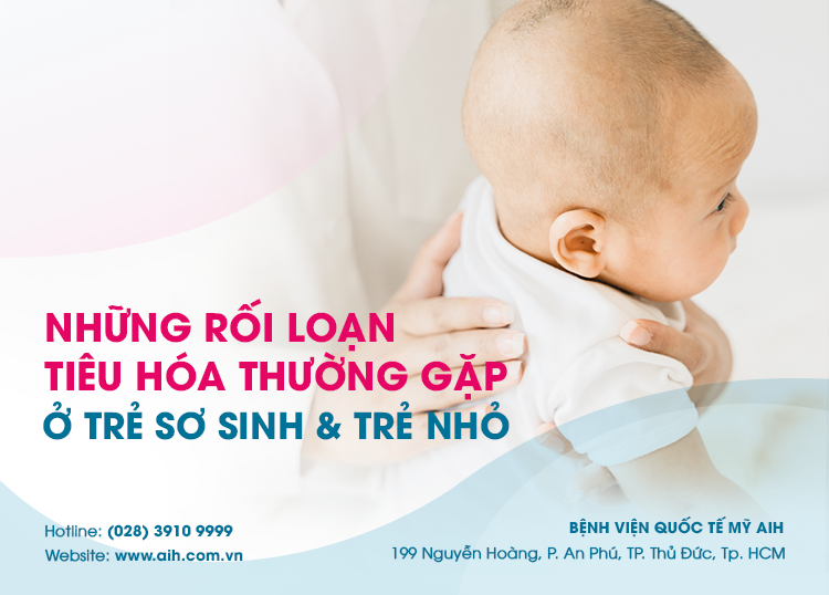 NHỮNG RỐI LOẠN TIÊU HOÁ THƯỜNG GẶP Ở TRẺ SƠ SINH VÀ TRẺ NHỎ