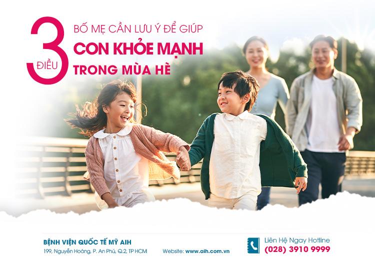 3 ĐIỀU BỐ MẸ CẦN LƯU Ý ĐỂ GIÚP CON KHỎE MẠNH TRONG MÙA HÈ