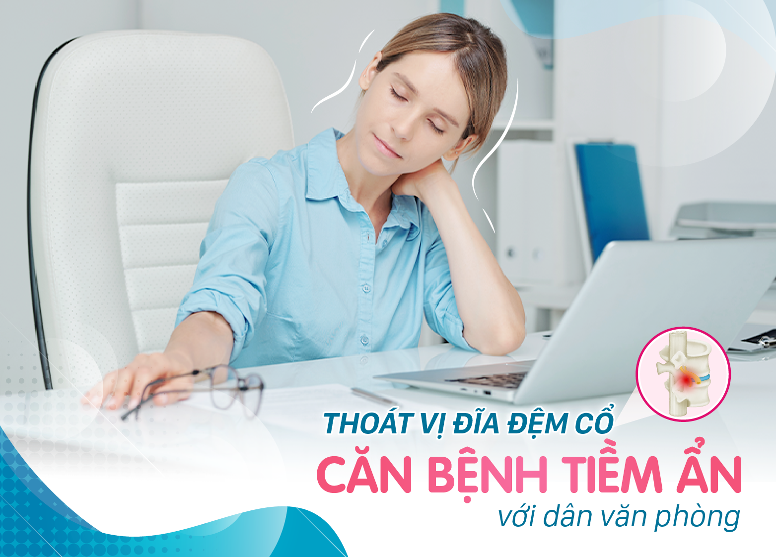 THOÁT VỊ ĐĨA ĐỆM CỔ: CĂN BỆNH TIỀM ẨN VỚI DÂN VĂN PHÒNG