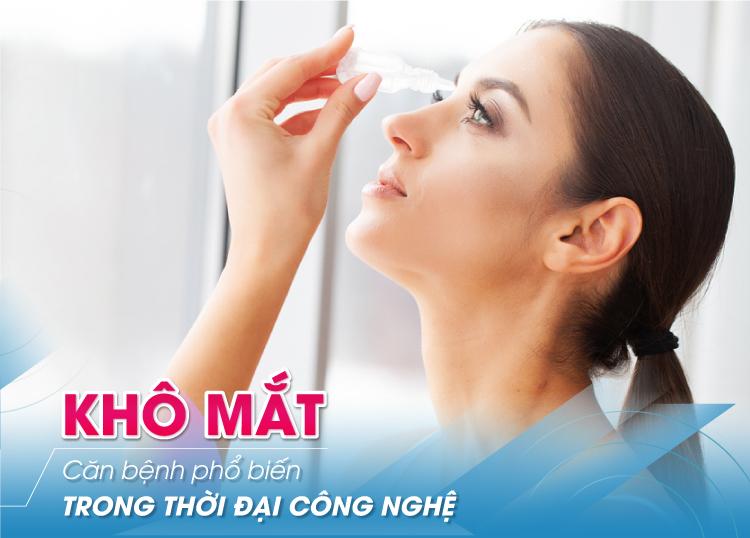 KHÔ MẮT – CĂN BỆNH PHỔ BIẾN TRONG THỜI ĐẠI CÔNG NGHỆ
