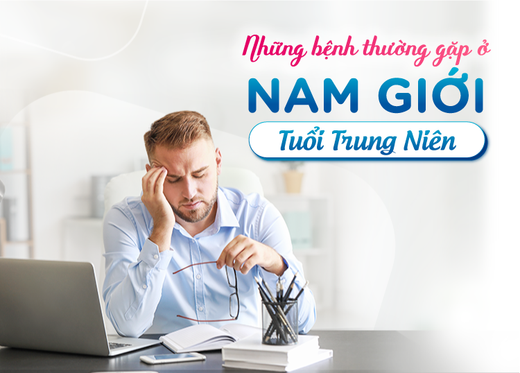NHỮNG BỆNH THƯỜNG GẶP Ở NAM GIỚI TUỔI TRUNG NIÊN ​