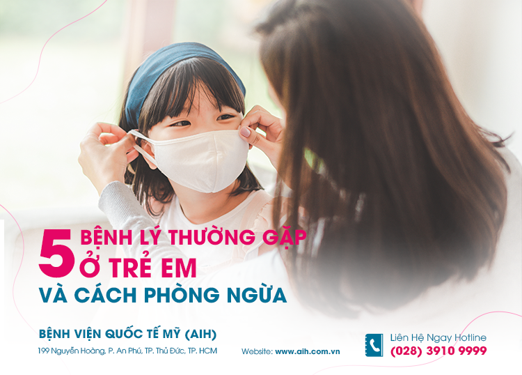 5 BỆNH LÝ THƯỜNG GẶP Ở TRẺ EM VÀ CÁCH PHÒNG NGỪA