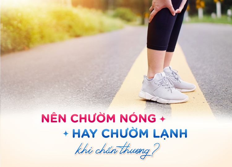 NÊN CHƯỜM NÓNG HAY CHƯỜM LẠNH KHI CHẤN THƯƠNG?