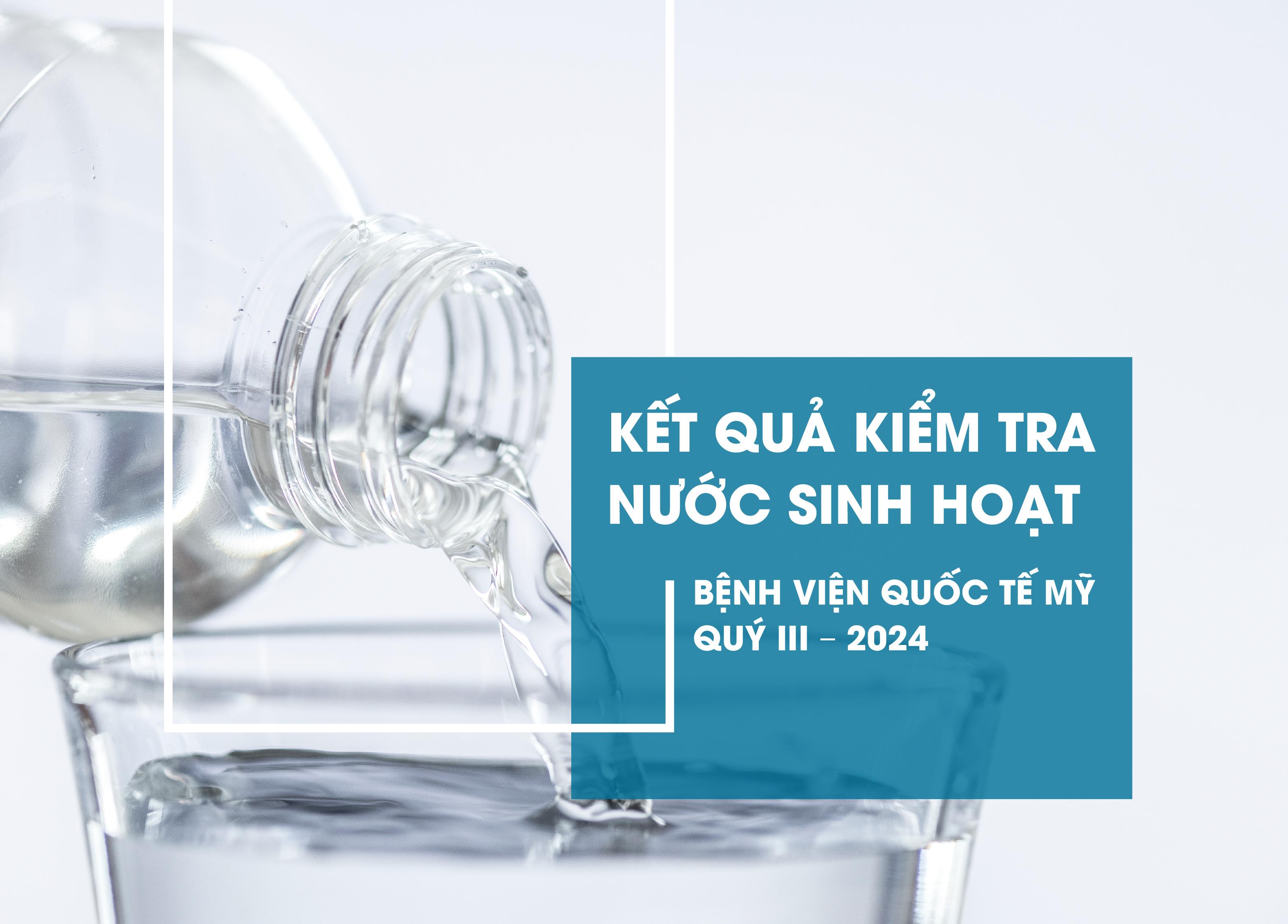 KẾT QUẢ KIỂM TRA NƯỚC SINH HOẠT CỦA BỆNH VIỆN QUỐC TẾ MỸ (AIH) - QUÝ III/2024