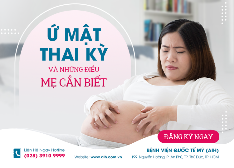 Ứ MẬT THAI KỲ VÀ NHỮNG ĐIỀU MẸ CẦN BIẾT ​