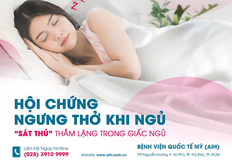 HỘI CHỨNG NGƯNG THỞ KHI NGỦ - SÁT THỦ THẦM LẶNG CHỚ CHỦ QUAN