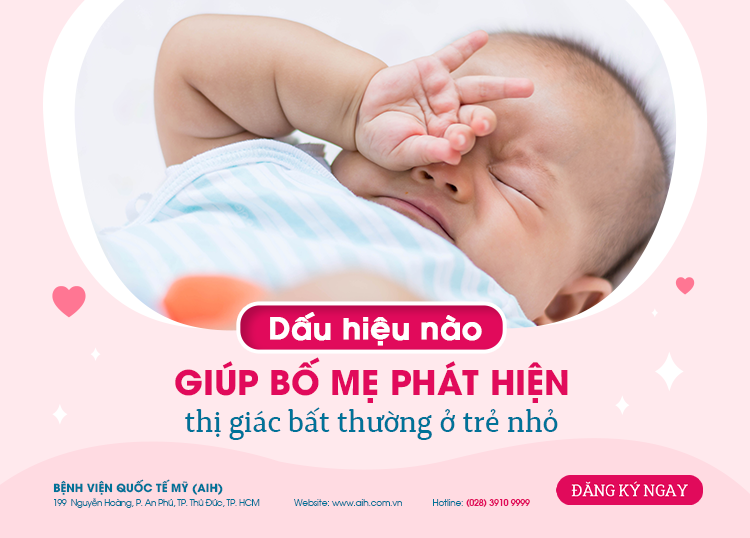 DẤU HIỆU NÀO GIÚP BỐ MẸ PHÁT HIỆN BẤT THƯỜNG THỊ GIÁC Ở TRẺ NHỎ