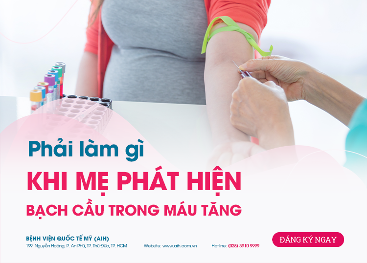 PHẢI LÀM GÌ KHI MẸ BẦU PHÁT HIỆN BẠCH CẦU TRONG MÁU TĂNG