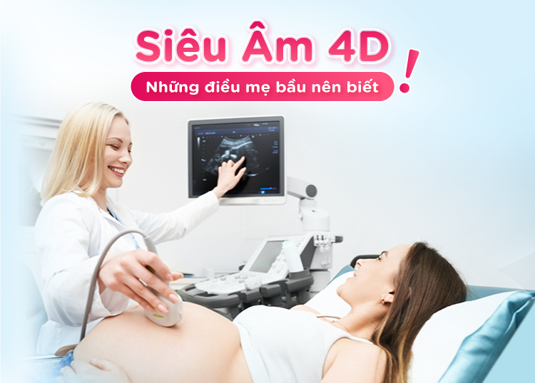 SIÊU ÂM 4D | NHỮNG ĐIỀU MẸ BẦU NÊN BIẾT