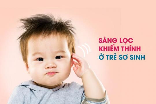 SÀNG LỌC KHIẾM THÍNH Ở TRẺ SƠ SINH