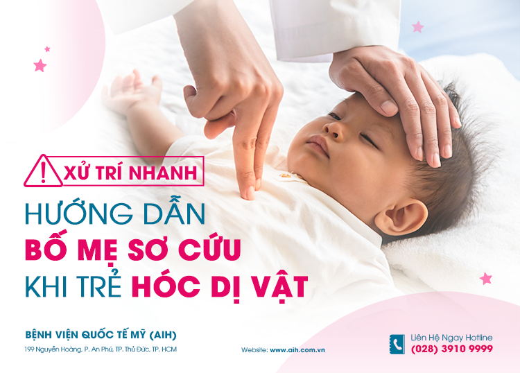 HƯỚNG DẪN BỐ MẸ SƠ CỨU KHI TRẺ HÓC DỊ VẬT