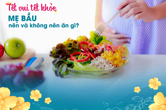 TẾT VUI TẾT KHỎE | MẸ BẦU NÊN & KHÔNG NÊN ĂN GÌ?
