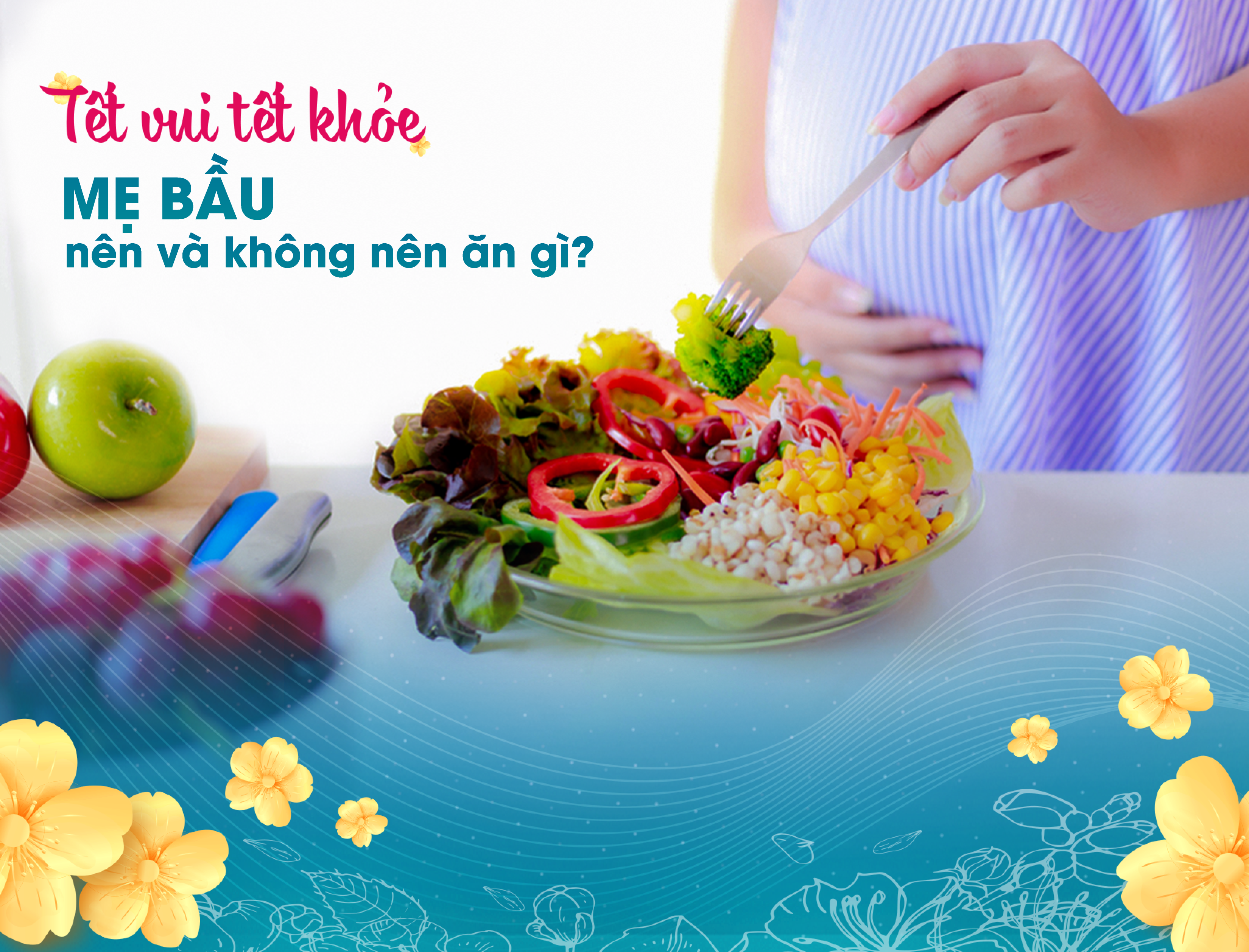 TẾT VUI TẾT KHỎE | MẸ BẦU NÊN & KHÔNG NÊN ĂN GÌ?