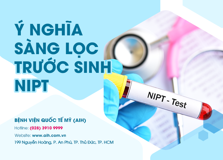 Ý NGHĨA SÀNG LỌC TRƯỚC SINH NIPT