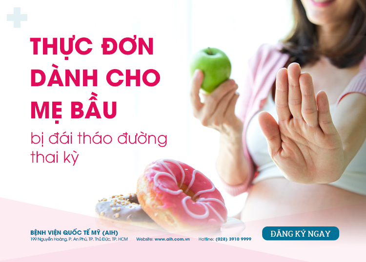 CHUYÊN GIA DINH DƯỠNG HƯỚNG DẪN THỰC ĐƠN DÀNH CHO MẸ BẦU BỊ ĐÁI THÁO ĐƯỜNG THAI KỲ