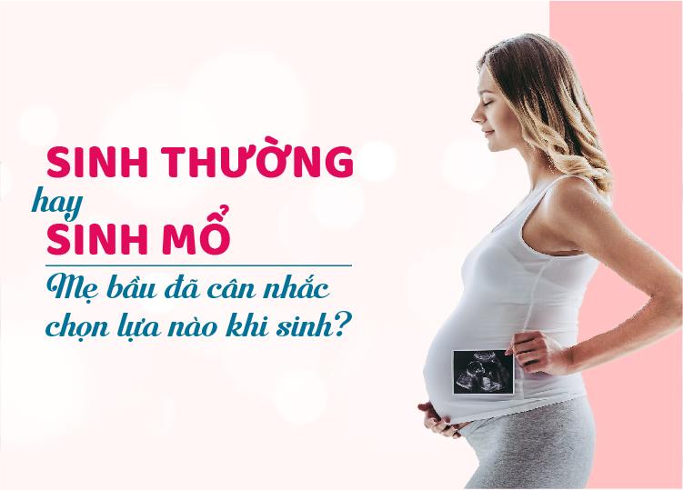 SINH THƯỜNG HAY SINH MỔ | MẸ BẦU ĐÃ CÂN NHẮC CHỌN LỰA NÀO KHI SINH?
